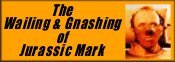 The Wailing & Gnashing of Jurassic Mark